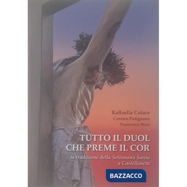 Tutto il duol che preme il cor. La tradizione della Settimana Santa a Castellaneta
