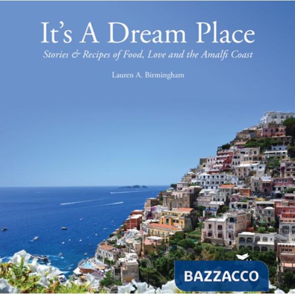 It's a dream place. Stories and recipes of food, love and the Amalfi coast
