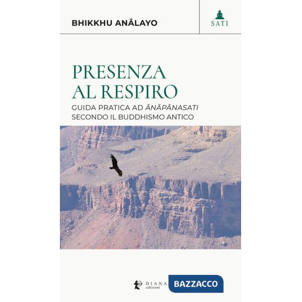 Presenza al respiro. Guida pratica ad «ânâpânasati» secondo il buddhismo antico