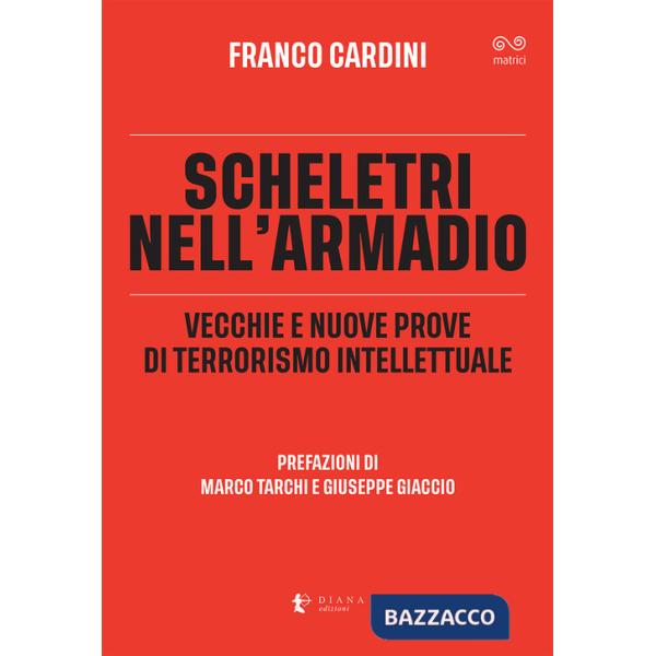 Scheletri nell'armadio. Vecchie e nuove prove di terrorismo intellettuale