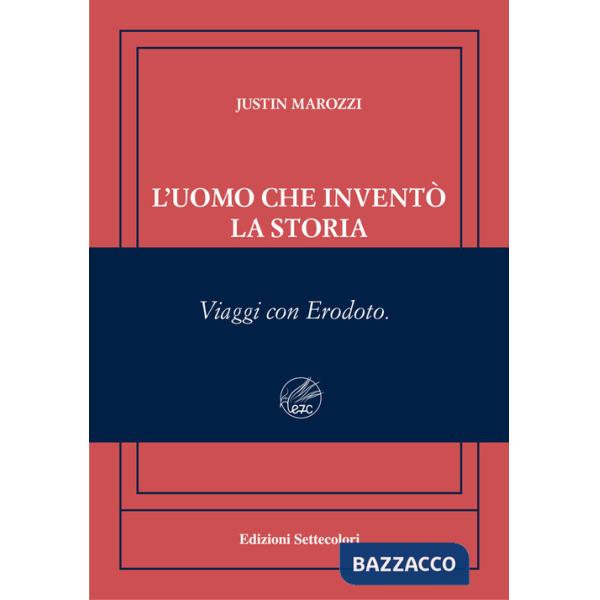Uomo che inventò la storia. Viaggi con Erodoto. Ediz. numerata (L')