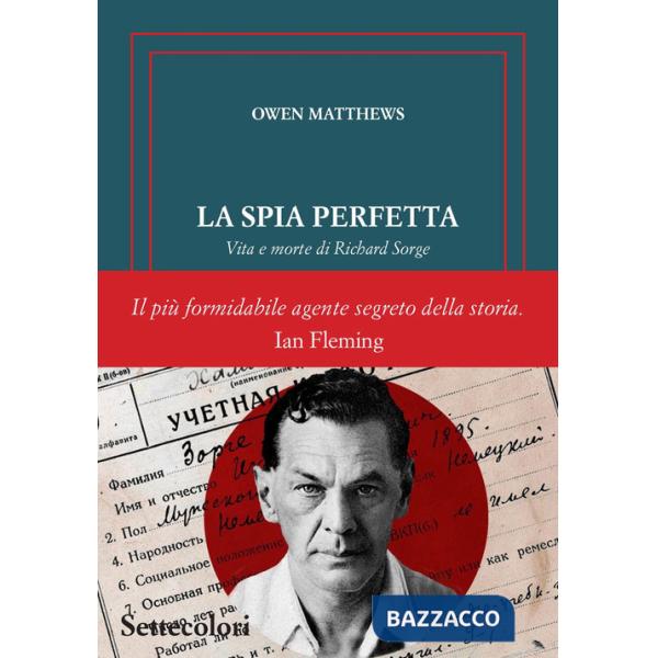 Spia perfetta. Vita e morte di Richard Sorge (La)