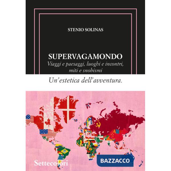 Supervagamondo. Viaggi e paesaggi, luoghi e incontri, miti e snobismi