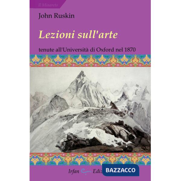 Lezioni sull'arte. Tenute all'Università di Oxford nel secondo trimestre del 1870