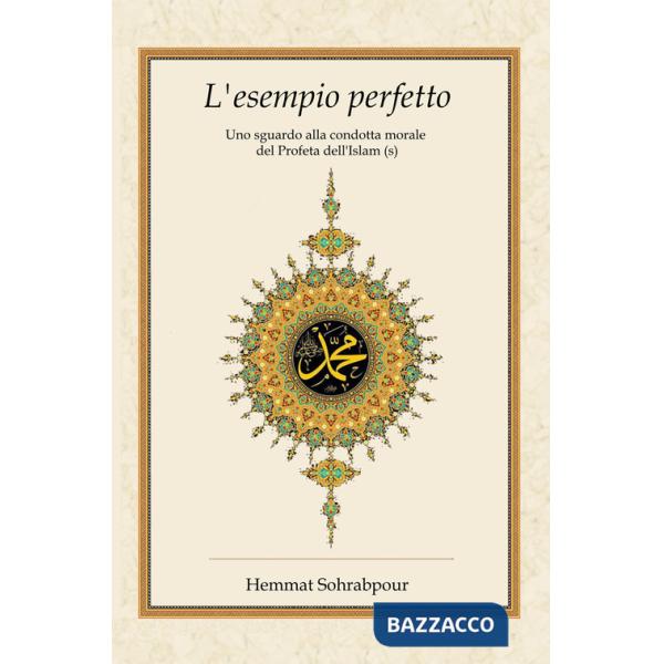 Esempio perfetto. Uno sguardo alla condotta morale del profeta dell'islam (L')