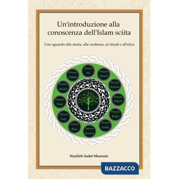 Introduzione alla conoscenza dell'Islam sciita. Uno sguardo alla storia, alle credenze, ai rituali e all'etica (Un')