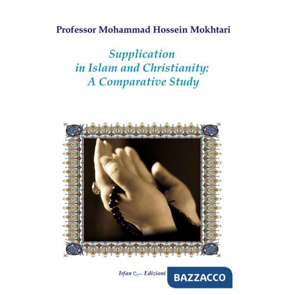 Supplication in Islam and christianity: a comparative study. Nuova ediz.