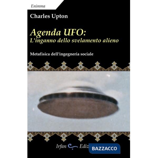 Agenda UFO: l'inganno dello svelamento alieno. Metafisica dell'ingegneria sociale
