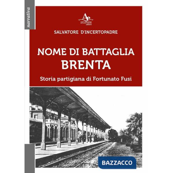 Nome di battaglia Brenta. Storia partigiana di Fortunato Fusi