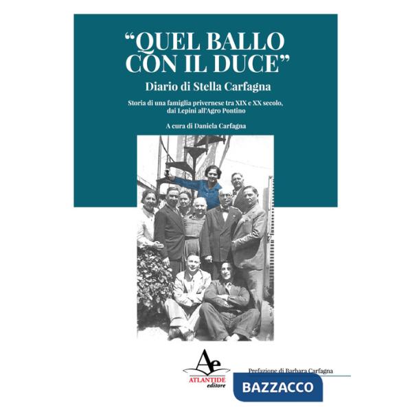 «Quel ballo con il duce». Diario di Stella Carfagna. Storia di una famiglia privernese tra XIX e XX secolo, dai Lepini all'Agro 