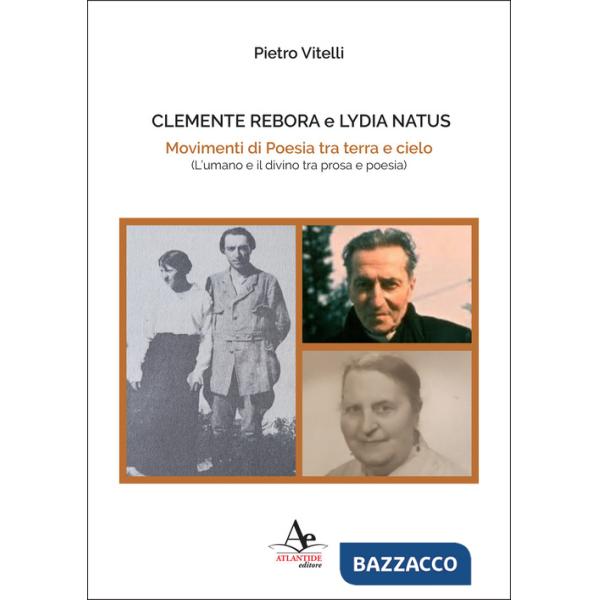 Clemente Rebora e Lydia Natus. Movimenti di poesia tra terra e cielo. (L'umano e il divino tra prosa e poesia)