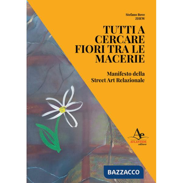Tutti a cercare fiori tra le macerie. Manifesto della Street Art Relazionale