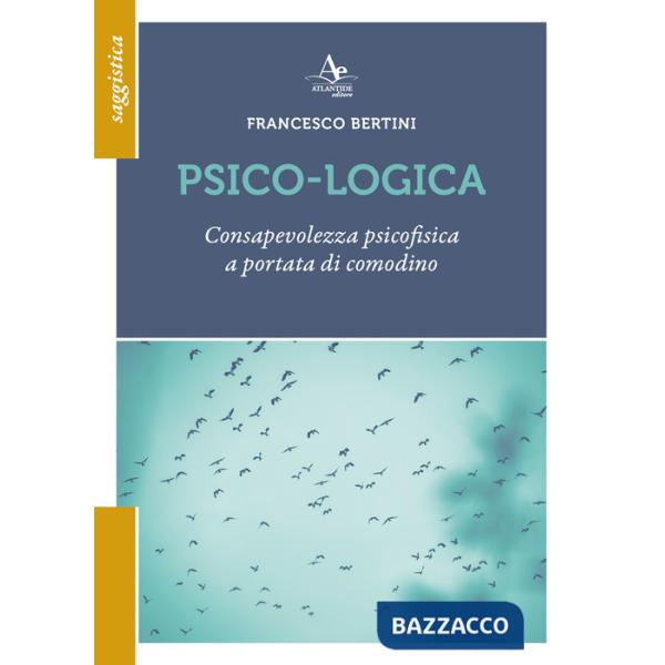 Psico-logica. Consapevolezza psicofisica a portata di comodino