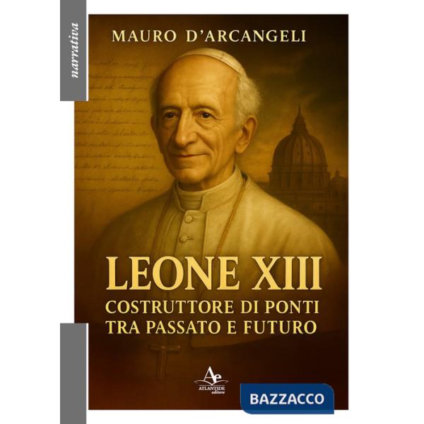 Leone XIII. Costruttore di ponti tra passato e futuro