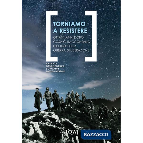 Torniamo a resistere. Ottant'anni dopo, cosa ci raccontano i luoghi della guerra di liberazione