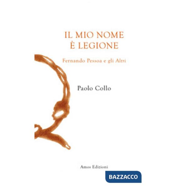 Mio nome è Legione. Fernando Pessoa e gli altri (Il)