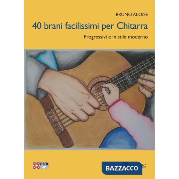 40 brani facilissimi per chitarra. Progressivi e in stile moderno. Con video online