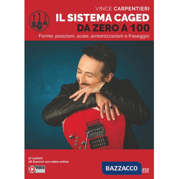 Sistema Caged da zero a 100. Forme, posizioni, scale, armonizzazioni e fraseggio (Il)