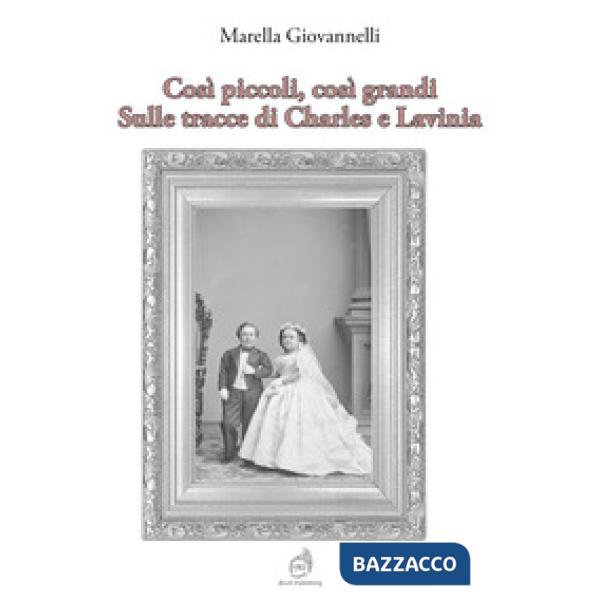 Così piccoli, così grandi. Sulle tracce di Charles e Lavinia