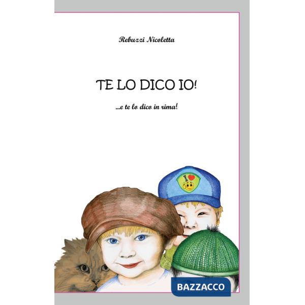 Te lo dico io! ... e te lo dico in rima! Ediz. illustrata