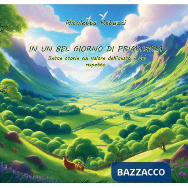 In un bel giorno di primavera. Sette storie sul valore dell'aiuto e del rispetto