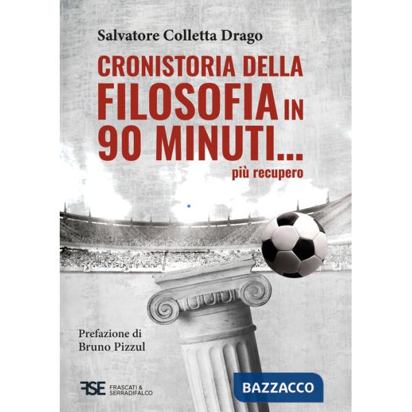 Cronistoria della filosofia in 90 minuti... più recupero. Nuova ediz.