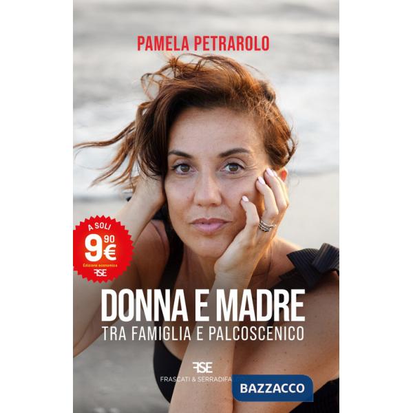 Donna e madre. Tra famiglia e palcoscenico. Nuova ediz.