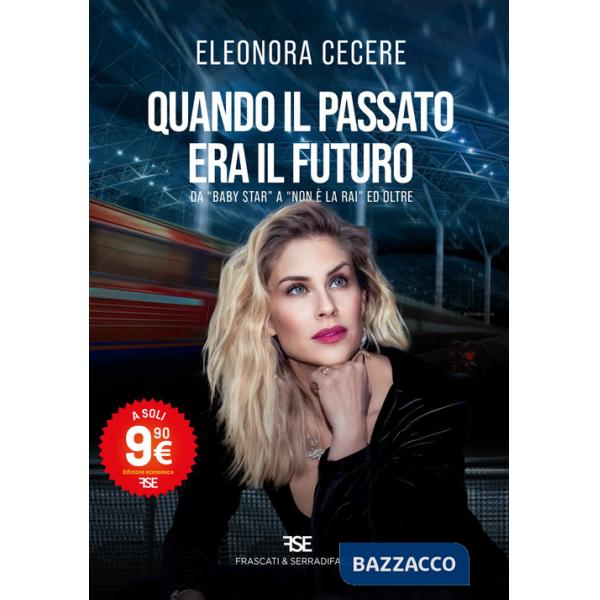 Quando il passato era il futuro. Da «Baby Star» a «Non è la Rai» ed oltre. Nuova ediz.