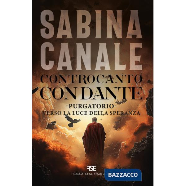 Controcanto con Dante. Purgatorio. Verso la luce della speranza