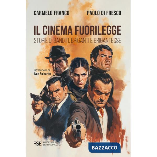 Cinema fuorilegge. Storie di banditi, briganti e brigantesse (Il)