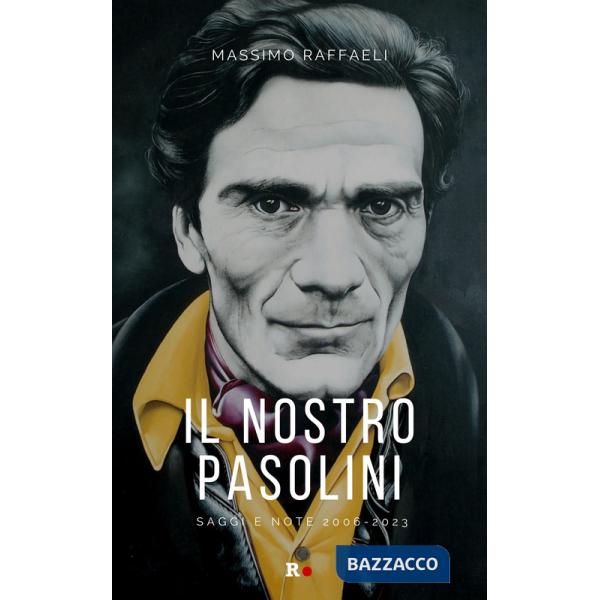 Nostro Pasolini. Saggi e note 2006-2023 (Il)