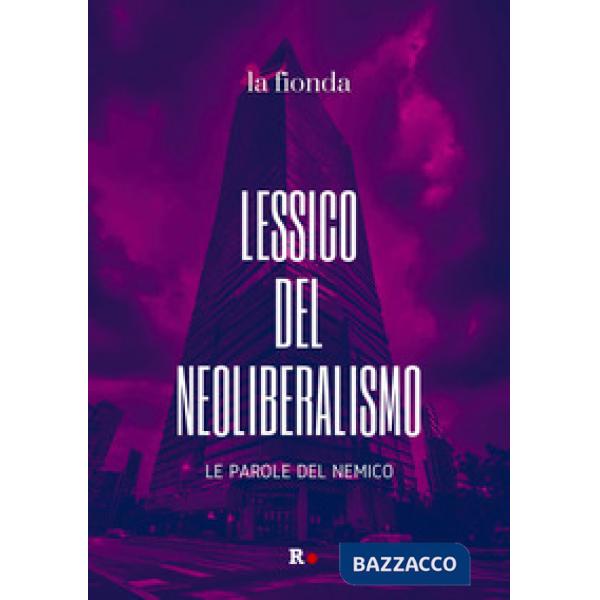 Lessico del neoliberalismo. Le parole del nemico