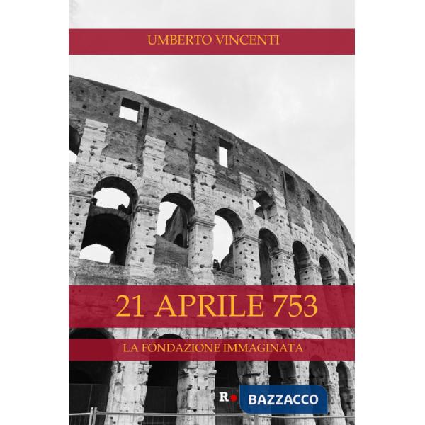 21 aprile 753. La fondazione immaginata