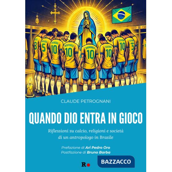 Quando Dio entra in gioco. Riflessioni su calcio, religioni e società di un antropologo in Brasile