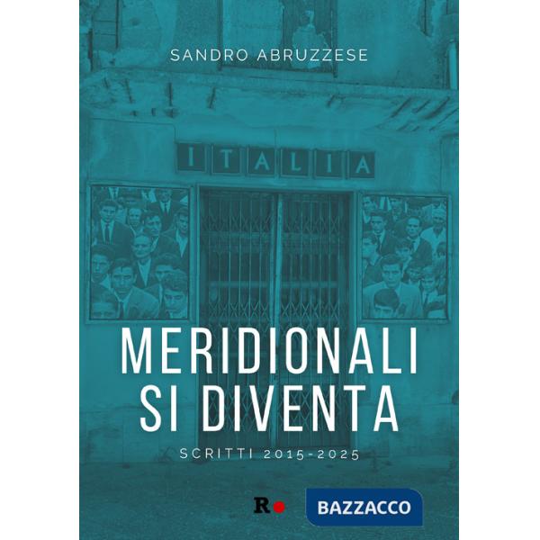 Meridionali si diventa. Scritti 2015-2025