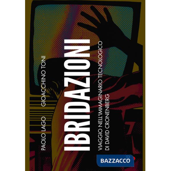 Ibridazioni. Viaggio nell'immaginario tecnologico di David Cronenberg