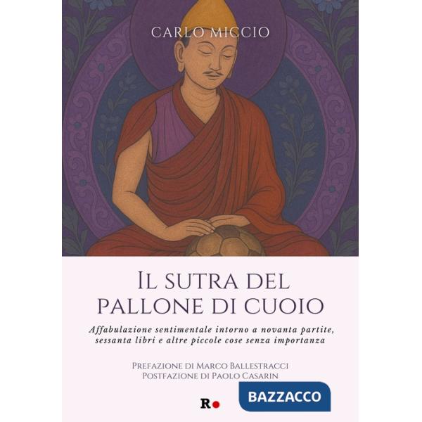 Sutra del pallone di cuoio. Affabulazione sentimentale intorno a novanta partite, sessanta libri e altre piccole cose senza impo