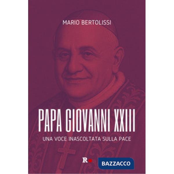 Papa Giovanni XXIII. Una voce inascoltata sulla pace