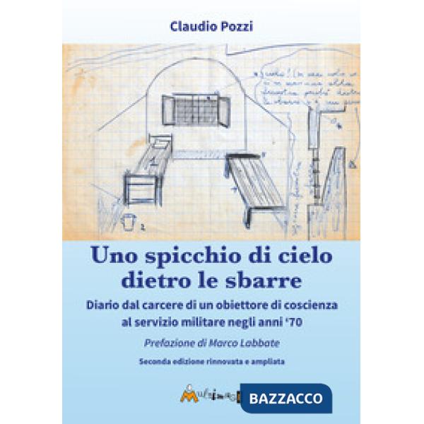 Uno spicchio di cielo dietro le sbarre. Diario dal carcere di un obiettore di coscienza al servizio militare negli anni '70