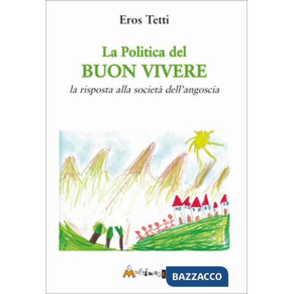 La politica del buon vivere. La risposta alla società dell'angoscia