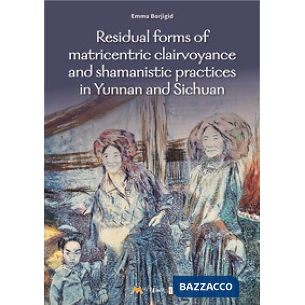 Residual forms of matricentric clairvoyance and shamanistic practices in Yunnan and Sichuan