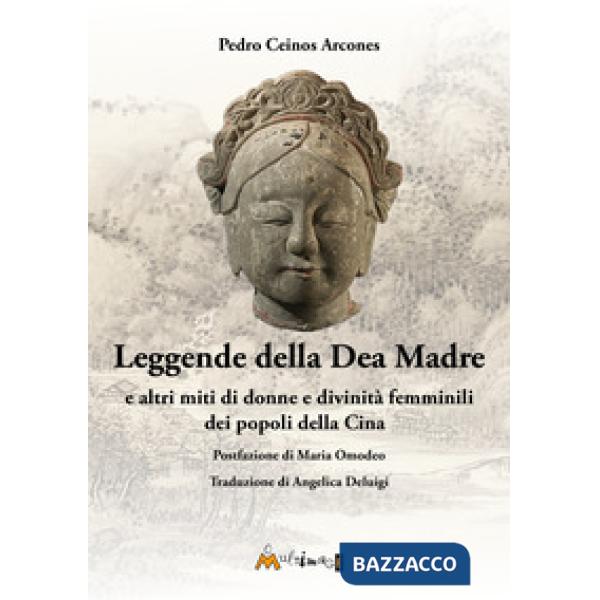 Leggende della Dea Madre. E altri miti di donne e divinità femminili dei popoli della Cina