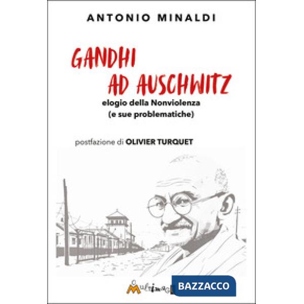 Gandhi ad Aushwitz. Elogio della nonviolenza (e sue problematiche)