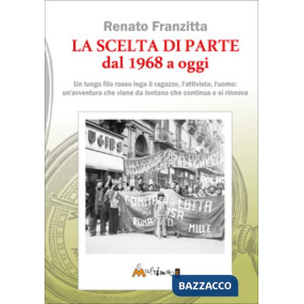 La scelta di parte dal 1968 ad oggi. Un lungo filo rosso lega il ragazzo, l'attivista, l'uomo: un'avventura che viene da lontano