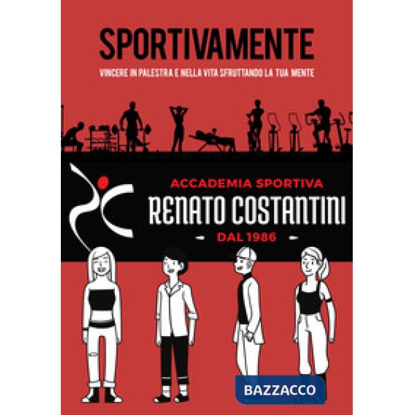 Sportivamente. Vincere in palestra e nella vita sfruttando la tua mente