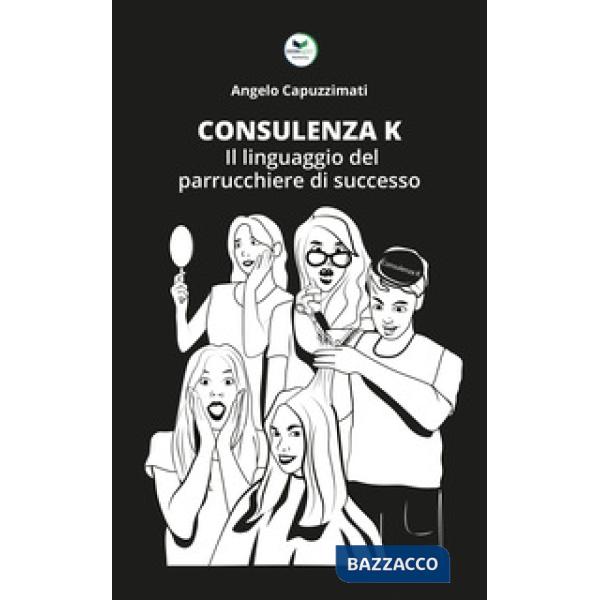 Consulenza K. Il linguaggio del parrucchiere di successo