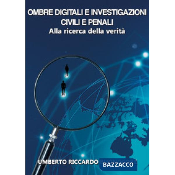 Ombre digitali e investigazioni civili e penali. Alla ricerca della verità