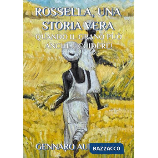 Rossella, una storia vera. Quando il grano può anche uccidere!