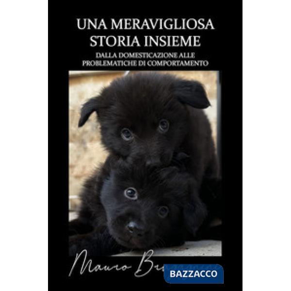 Una meravigliosa storia insieme. Dalla domesticazione alle problematiche di comportamento