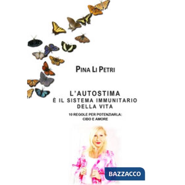 L'autostima è il sistema immunitario della vita. 10 regole per potenziarla: cibo e amore